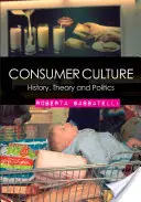 Spotřební kultura: Dějiny, teorie a politika - Consumer Culture: History, Theory and Politics