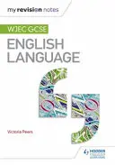 Moje poznámky k revizi: Wjec GCSE English Language - My Revision Notes: Wjec GCSE English Language