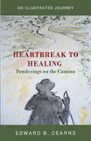 Od zlomeného srdce k uzdravení - Zamyšlení o Caminu - Heartbreak to Healing - Ponderings on the Camino