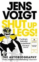 Držte huby, nohy! - Moje divoká jízda na kole i mimo něj - Shut up Legs! - My Wild Ride On and Off the Bike
