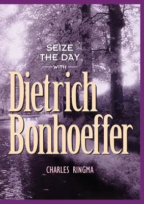 Využij dne s Dietrichem Bonhoefferem: A 365 Day Devotional: A 365 Day Devotional - Seize the Day with Dietrich Bonhoeffer: A 365 Day Devotional