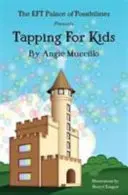 Tapování pro děti - Průvodce technikou emoční svobody (EFT) pro děti - Tapping for Kids - A Children's Guide to Emotional Freedom Technique (EFT)