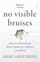 Bez viditelných modřin - Co nevíme o domácím násilí, nás může zabít - No Visible Bruises - what we don't know about domestic violence can kill us