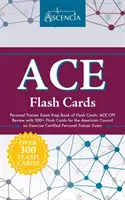 ACE Personal Trainer Exam Prep Book of Flash Cards: Příprava na zkoušku pro osobní trenéry: ACE CPT Review with 300+ Flash Cards for the American Council on Exercise Certified Personal Train (ACE CPT Review s více než 300 flash kartami pro certifikované osobní trenéry) - ACE Personal Trainer Exam Prep Book of Flash Cards: ACE CPT Review with 300+ Flash Cards for the American Council on Exercise Certified Personal Train