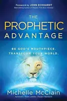 Prorocká výhoda: Buď Božím mluvčím. Proměňte svůj svět. - The Prophetic Advantage: Be God's Mouthpiece. Transform Your World.