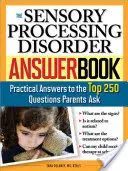 Kniha odpovědí o poruchách smyslového zpracování: Praktické odpovědi na 250 nejčastějších otázek rodičů - The Sensory Processing Disorder Answer Book: Practical Answers to the Top 250 Questions Parents Ask