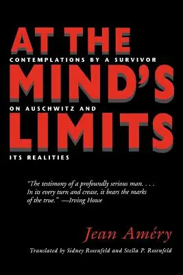 Na hranicích mysli: Zamyšlení přeživšího o Osvětimi a její realitě - At the Mind's Limits: Contemplations by a Survivor on Auschwitz and Its Realities