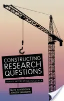 Konstrukce výzkumných otázek: Provádění zajímavého výzkumu - Constructing Research Questions: Doing Interesting Research