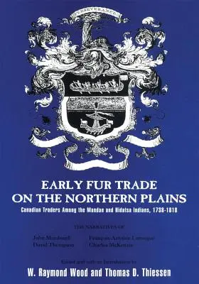 Early Fur Trade on the Northern Plains, Volume 68: Kanadští obchodníci mezi indiány kmene Mandan a Hidatsa, 1738-1818 - Early Fur Trade on the Northern Plains, Volume 68: Canadian Traders Among the Mandan and Hidatsa Indians, 1738-1818
