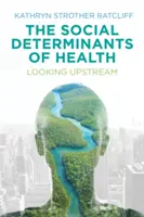 Sociální determinanty zdraví: Pohled proti proudu - The Social Determinants of Health: Looking Upstream