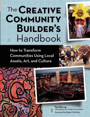 Příručka tvůrčího budování komunity: Jak proměňovat komunity s využitím místních zdrojů, umění a kultury - The Creative Community Builder's Handbook: How to Transform Communities Using Local Assets, Arts, and Culture