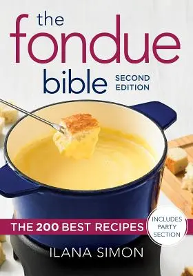 The Fondue Bible: 200 nejlepších receptů - The Fondue Bible: The 200 Best Recipes