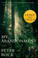 Moje opuštění (vázané vydání): Nyní velkofilm: Zanechat beze stopy - My Abandonment (Tie-In): Now a Major Film: Leave No Trace