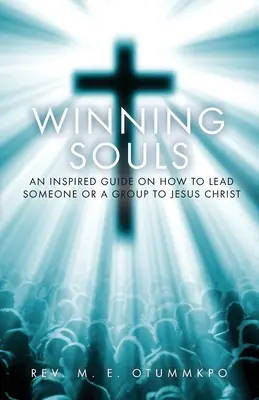 Vítězství duší: Inspirovaný průvodce, jak někoho nebo skupinu lidí přivést k Ježíši. - Winning Souls: An Inspired Guide on How to Lead Someone or a Group to Jesus