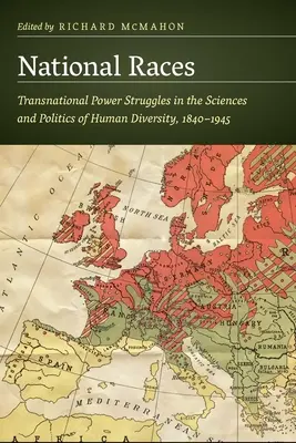 Národní závody: Nadnárodní mocenské boje ve vědách a politice lidské rozmanitosti, 1840-1945 - National Races: Transnational Power Struggles in the Sciences and Politics of Human Diversity, 1840-1945