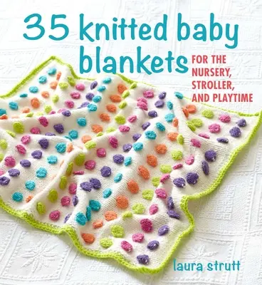 35 pletených dětských dek: Pro dětský pokoj, kočárek i na hraní. - 35 Knitted Baby Blankets: For the Nursery, Stroller, and Playtime