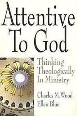 Pozorný k Bohu: Teologické myšlení ve službě - Attentive to God: Thinking Theologically in Ministry
