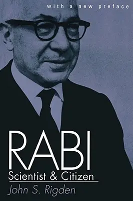 Rabi, vědec a občan: S novou předmluvou - Rabi, Scientist and Citizen: With a New Preface