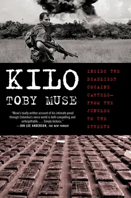 Kilo: Uvnitř nejsmrtonosnějších kokainových kartelů - z džungle na ulici - Kilo: Inside the Deadliest Cocaine Cartels--From the Jungles to the Streets