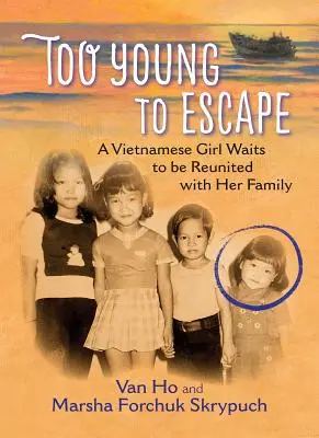 Příliš mladý na útěk: Vietnamská dívka čeká na shledání s rodinou - Too Young to Escape: A Vietnamese Girl Waits to Be Reunited with Her Family