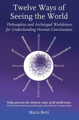 Dvanáct způsobů vidění světa: Filosofie a archetypální světonázory pro pochopení lidského vědomí - Twelve Ways of Seeing the World: Philosophies and Archetypal Worldviews for Understanding Human Consciousness