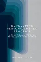 Rozvoj praxe zaměřené na člověka: Praktický přístup ke kvalitní zdravotní péči - Developing Person-Centred Practice: A Practical Approach to Quality Healthcare