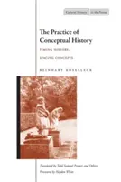 Praxe konceptuálních dějin: Časování dějin, rozvržení pojmů - The Practice of Conceptual History: Timing History, Spacing Concepts
