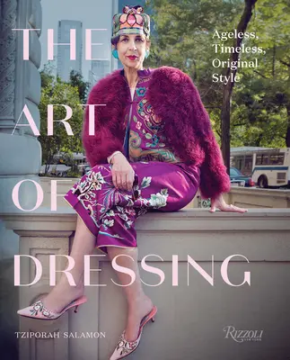 Umění oblékání: Stárnoucí, nadčasový, originální styl - The Art of Dressing: Ageless, Timeless, Original Style