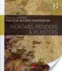 Praktická ochrana budov: Stavebnictví: malty, omítky a štuky - Practical Building Conservation: Mortars, Renders and Plasters