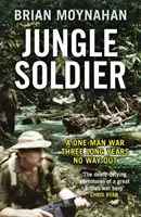 Jungle Soldier - Válka jednoho muže TŘI DLOUHÉ ROKY BEZ VÝCHODISKA - Jungle Soldier - A ONE-MAN WAR THREE LONG YEARS NO WAY OUT