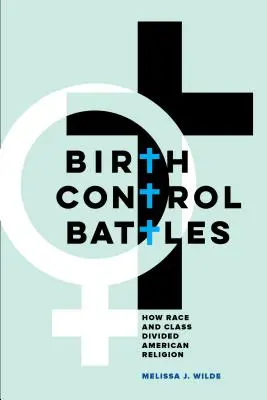 Bitvy o kontrolu porodnosti: Jak rasa a třída rozdělily americké náboženství - Birth Control Battles: How Race and Class Divided American Religion