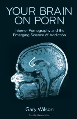 Váš mozek na pornu: Internetová pornografie a vznikající věda o závislostech - Your Brain on Porn: Internet Pornography and the Emerging Science of Addiction