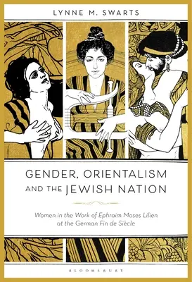 Gender, orientalismus a židovský národ: Ženy v díle Ephraima Mosese Liliena v německém Fin de Sicle - Gender, Orientalism and the Jewish Nation: Women in the Work of Ephraim Moses Lilien at the German Fin de Sicle