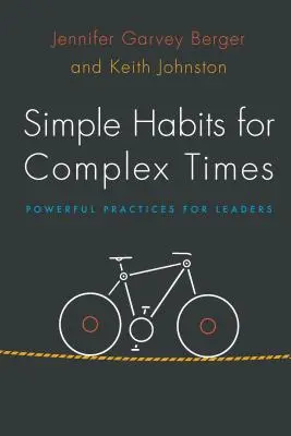 Jednoduché návyky pro složitou dobu: Silné praktiky pro vedoucí pracovníky - Simple Habits for Complex Times: Powerful Practices for Leaders