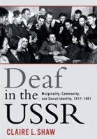 Neslyšící v SSSR: Slyšící ženy: marginalita, komunita a sovětská identita, 1917-1991 - Deaf in the USSR: Marginality, Community, and Soviet Identity, 1917-1991