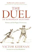 Souboj v evropských dějinách: Čest a vláda aristokracie - The Duel in European History: Honour and the Reign of Aristocracy