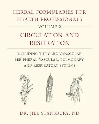 Bylinné receptáře pro zdravotníky, svazek 2: Oběh a dýchání, včetně kardiovaskulárních, periferních cévních, plicních a dýchacích cest. - Herbal Formularies for Health Professionals, Volume 2: Circulation and Respiration, Including the Cardiovascular, Peripheral Vascular, Pulmonary, and