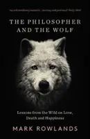 Filozof a vlk: Vlk a vlk: Poučení z divočiny o lásce, smrti a štěstí - The Philosopher and the Wolf: Lessons from the Wild on Love, Death and Happiness