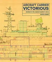 Letadlová loď Victorious: Podrobně popsaná v původních plánech konstruktérů - Aircraft Carrier Victorious: Detailed in the Original Builders' Plans