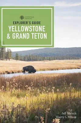 Průvodce pro objevitele Yellowstonskými a Grand Tetonskými národními parky - Explorer's Guide Yellowstone & Grand Teton National Parks