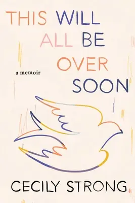 Tohle všechno brzy skončí: A Memoir - This Will All Be Over Soon: A Memoir