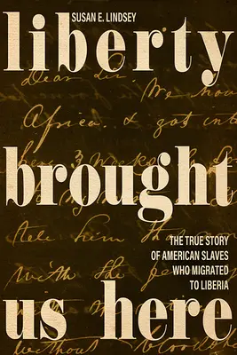 Svoboda nás sem přivedla: Pravdivý příběh amerických otroků, kteří se přestěhovali do Libérie. - Liberty Brought Us Here: The True Story of American Slaves Who Migrated to Liberia