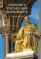 Sochy a pomníky v Londýně: Památky a místa, která se nacházejí v okolí památek: revidované vydání - London's Statues and Monuments: Revised Edition