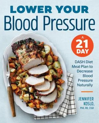 Snižte svůj krevní tlak: Dash Diet: 21denní jídelní plán pro přirozené snížení krevního tlaku. - Lower Your Blood Pressure: A 21-Day Dash Diet Meal Plan to Decrease Blood Pressure Naturally