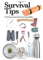 Tipy pro přežití - 150 základních dovedností pro záchranu života - Survival Tips - 150 Essential Life-saving Skills
