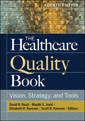 Kniha o kvalitě zdravotní péče: Vize, strategie a nástroje, čtvrté vydání - The Healthcare Quality Book: Vision, Strategy, and Tools, Fourth Edition