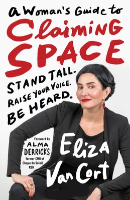 Průvodce ženy, jak si vybojovat prostor: Stand Tall. Pozvedněte svůj hlas. Be Heard. - A Woman's Guide to Claiming Space: Stand Tall. Raise Your Voice. Be Heard.