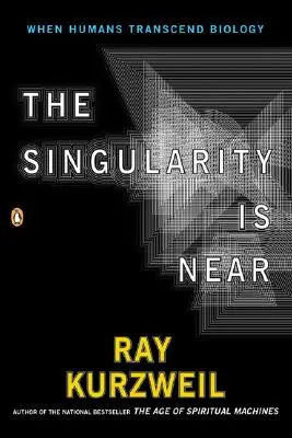 Singularita je blízko: Když lidé překonají biologii - The Singularity Is Near: When Humans Transcend Biology