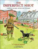 Nedokonalý výstřel: Střelecké výmluvy, přehmaty a omyly - The Imperfect Shot: Shooting Excuses, Gaffes and Blunders