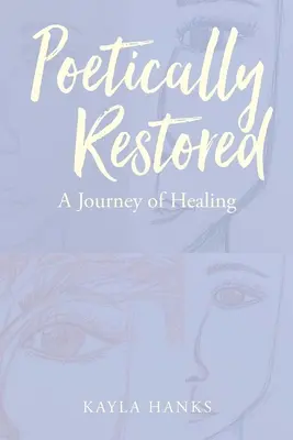 Poeticky obnovené: Cesta za uzdravením - Poetically Restored: A Journey of Healing